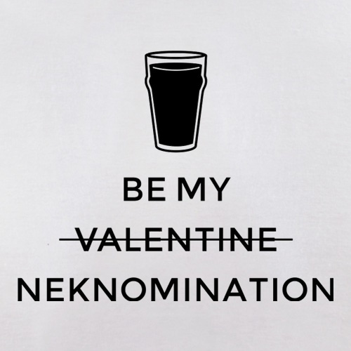 Be My Valentine/Neknomination t shirt